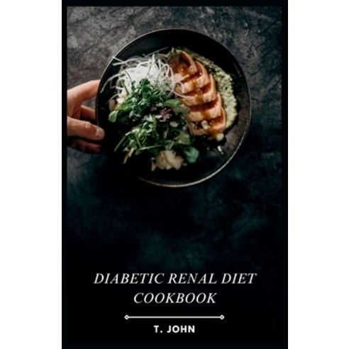 (영문도서) Diabetic Renal Diet Cookbook: Flavorful Recipes for Managing Diabetes & Kidney Disease Paperback, Independently Published, English, 9798873884810