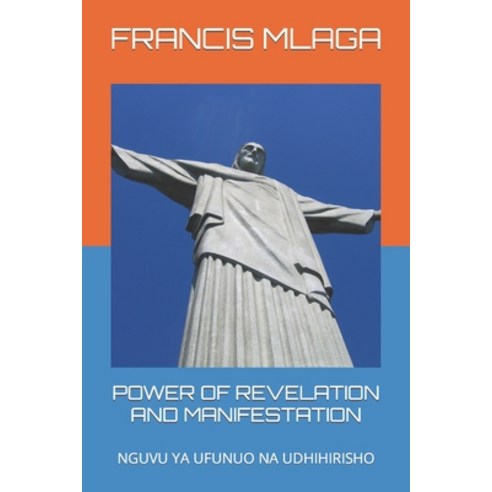 (영문도서) Power of Revelation and Manifestation: Nguvu YA Ufunuo Na Udhihirisho Paperback, Independently Published, English, 9798387251818