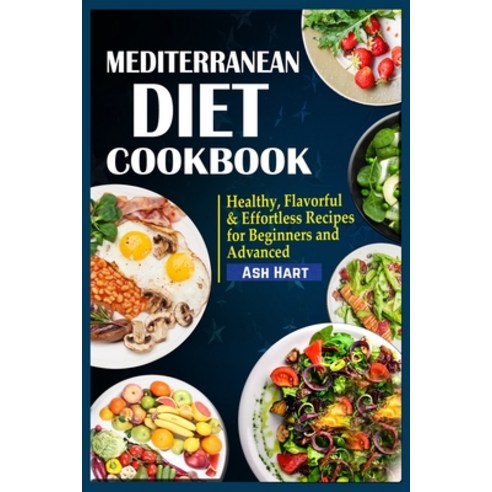 Mediterranean Diet Cookbook: Healthy Flavorful & Effortless Recipes for Beginners and Advanced Paperback, Mediterranean Recipes, English, 9781802150001