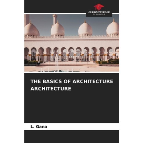(영문도서) The Basics of Architecture Architecture Paperback, Our Knowledge Publishing, English, 9786206432005