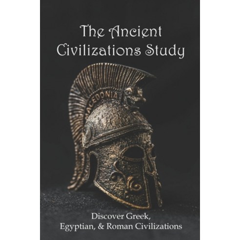 The Ancient Civilizations Study: Discover Greek Egyptian & Roman Civilizations: Greek History Time... Paperback, Independently Published, English, 9798746316783