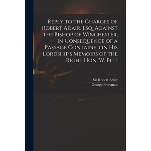(영문도서) Reply to the Charges of Robert Adair Esq. Against the Bishop of Winchester in Consequence o... Paperback, Legare Street Press, English, 9781014581280