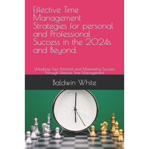 (영문도서) Effective Time Management Strategies for personal and Professional Success in the 2024s and B... Paperback, Independently Published, English, 9798872140788