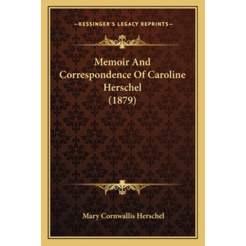Memoir And Correspondence Of Caroline Herschel (1879) Paperback, Kessinger Publishing