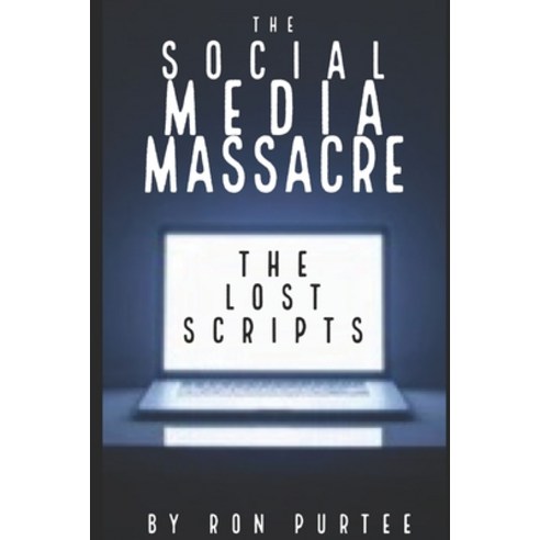 (영문도서) The Social Media Massacre: The Lost Scripts Paperback, Independently Published, English, 9798805305192