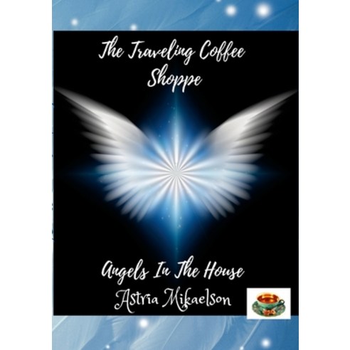 (영문도서) Angels In The House: The Traveling Coffee Shoppe Paperback, Lulu.com, English, 9781387848362