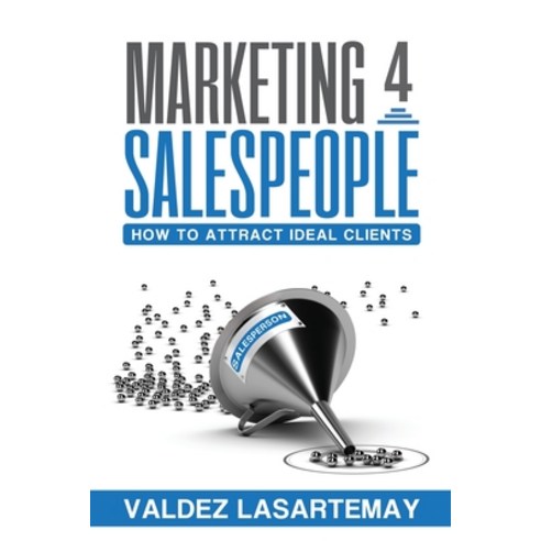(영문도서) Marketing 4 Salespeople: How To Attract Ideal Clients Paperback, Professional Leveraged Comm..., English, 9789692392440