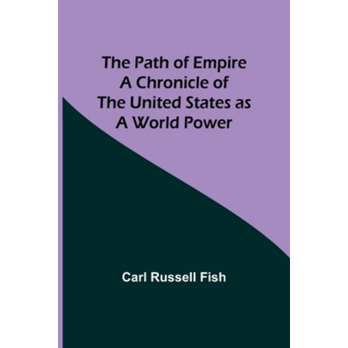 (영문도서) The Path of Empire A Chronicle of the United States as a World Power Paperback, Alpha Edition, English, 9789357399470