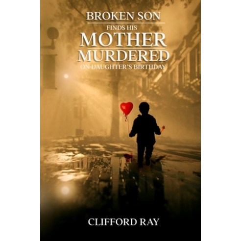 (영문도서) Broken Son Finds His Mother Murdered on Daughter''s Birthday Paperback, Clifford Ray, English, 9798868979163