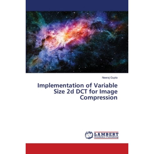 Implementation of Variable Size 2d DCT for Image Compression Paperback, LAP Lambert Academic Publis..., English, 9786139853342