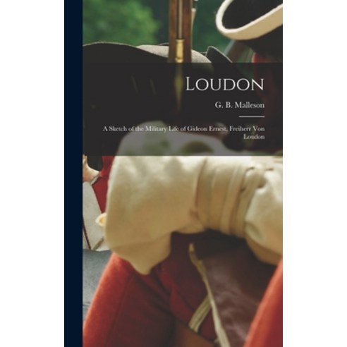 (영문도서) Loudon: a Sketch of the Military Life of Gideon Ernest Freiherr Von Loudon Hardcover, Legare Street Press, English, 9781013400568