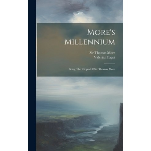 (영문도서) More''s Millennium: Being The Utopia Of Sir Thomas More Hardcover, Legare Street Press, English, 9781020568138