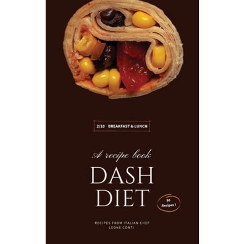 Dash Diet - Breakfast and Lunch: 50 Comprehensive Breakfast Recipes To Help You Lose Weight Lower B... Hardcover, Leone Conti, English, 9781801797863