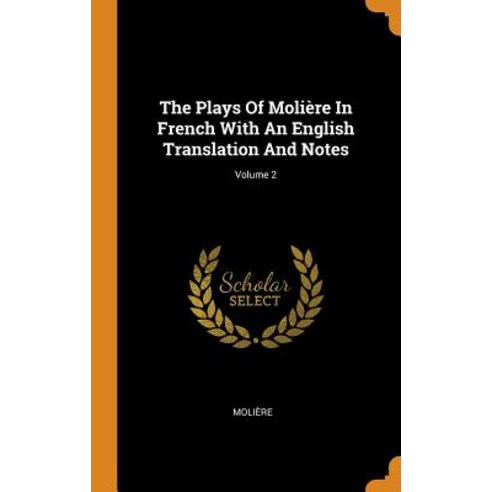(영문도서) The Plays Of Molière In French With An English Translation And Notes; Volume 2 Hardcover, Franklin Classics, 9780343496555