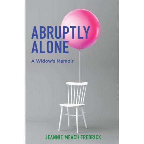 (영문도서) Abruptly Alone: A Widow''s Memoirvolume 1 Paperback, Bookbaby, English, 9781543987058