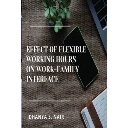(영문도서) Effect of Flexible Working Hours on Work-Family Interface Paperback, Mohd Abdul Hafi, English, 9786986317196
