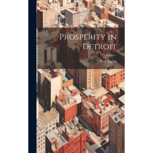 (영문도서) Prosperity in Detroit Hardcover, Legare Street Press, English, 9781020061509