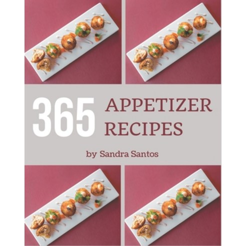 365 Appetizer Recipes: Cook it Yourself with Appetizer Cookbook! Paperback, Independently Published