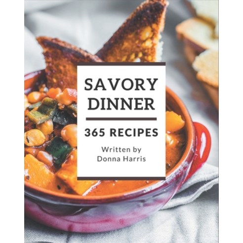 365 Savory Dinner Recipes: Make Cooking at Home Easier with Dinner Cookbook! Paperback, Independently Published, English, 9798567511510