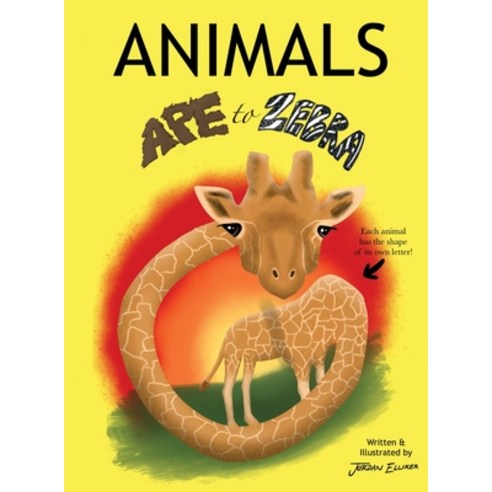 ANIMALS Ape to Zebra Hardcover, Jordan Elliker