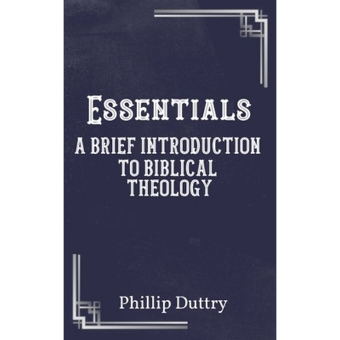 Essentials: A Brief Introduction to Biblical Theology Paperback, Independently Published, English, 9798575149552