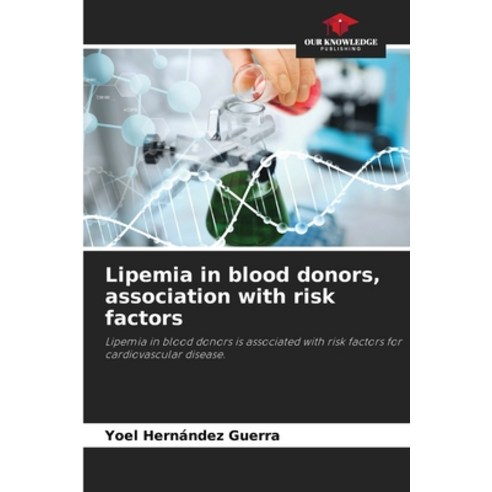 (영문도서) Lipemia in blood donors association with risk factors Paperback, Our Knowledge Publishing, English, 9786206861737