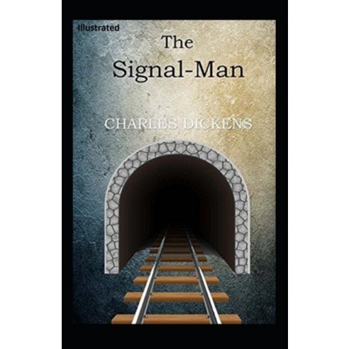 The Signal-Man Illustrated Paperback, Independently Published, English, 9798701950366