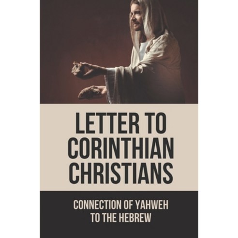 (영문도서) Letter To Corinthian Christians: Connection Of Yahweh To The Hebrew: The Message Of Revelation Paperback, Independently Published, English, 9798533196161
