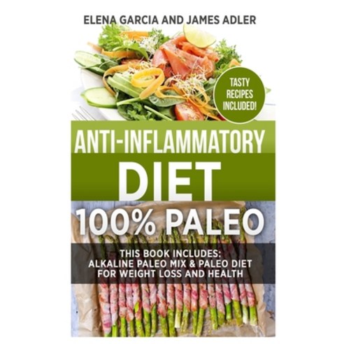 Anti-Inflammatory Diet: 100% Paleo: Alkaline Paleo Mix & Paleo Diet for Weight Loss and Health Hardcover, Your Wellness Books