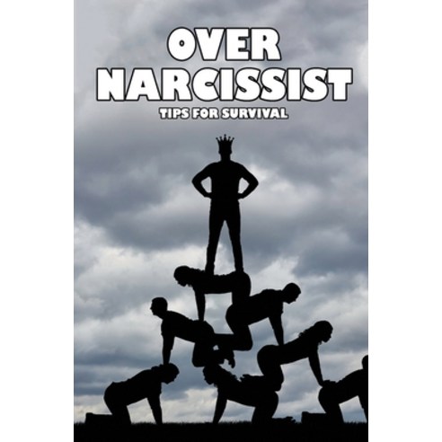 Over Narcissist: Tips For Survival: How To Spot Narcissistic Abuse Paperback, Independently Published, English, 9798738219108