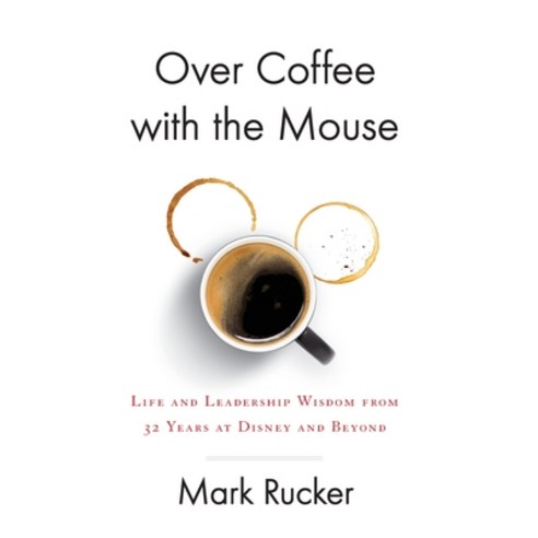 (영문도서) Over Coffee with the Mouse: Life and Leadership Wisdom from 32 Years at Disney and Beyond Hardcover, Houndstooth Press, English, 9781544520810