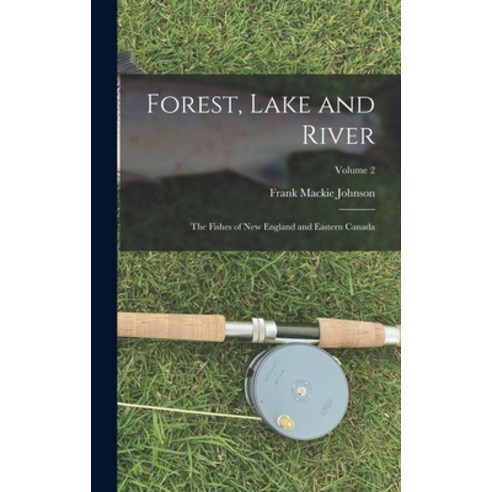 (영문도서) Forest Lake and River; the Fishes of New England and Eastern Canada; Volume 2 Hardcover, Legare Street Press, English, 9781019157848