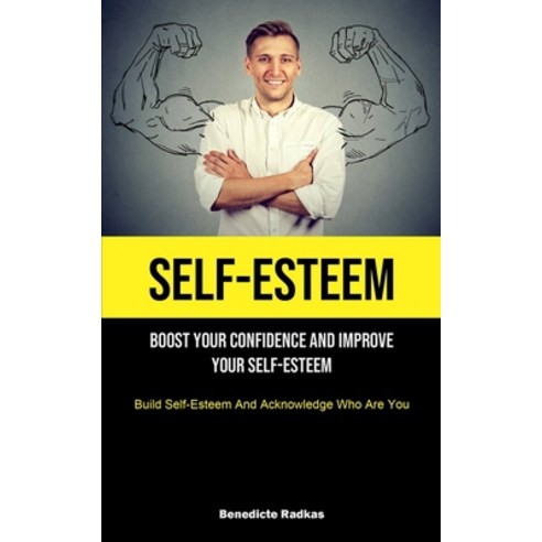(영문도서) Self-Esteem: Boost Your Confidence And Improve Your Self-Esteem (Build Self-Esteem And Acknow... Paperback, Aaron Crenshav, English, 9781915162182