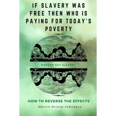(영문도서) "If Slavery Was Free Then Who Is Paying for Today''s Poverty?" Paperback, Melvin Johnakin, English, 9781737539797