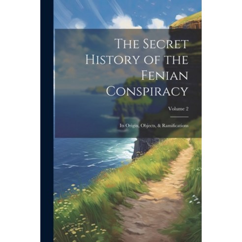 (영문도서) The Secret History of the Fenian Conspiracy: Its Origin Objects & Ramifications; Volume 2 Paperback, Legare Street Press, English, 9781022502819