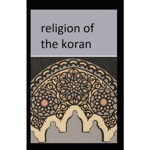Religion of the Koran: ( illustrated edition) Paperback, Independently Published, English, 9798723325005