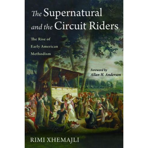 (영문도서) The Supernatural and the Circuit Riders: The Rise of Early American Methodism Paperback, Pickwick Publications, English, 9781725269217