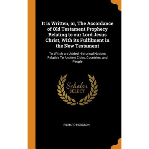 (영문도서) It Is Written Or the Accordance of Old Testament Prophecy Relating to Our Lord Jesus Christ... Hardcover, Franklin Classics Trade Press, English, 9780344862151