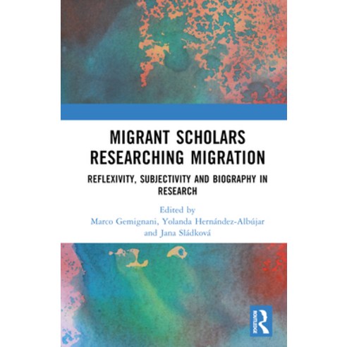 (영문도서) Migrant Scholars Researching Migration: Reflexivity Subjectivity and Biography in Research Hardcover, Routledge, English, 9781032115603