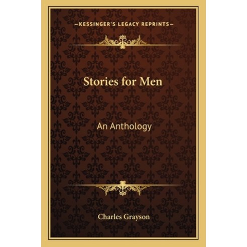 Stories for Men: An Anthology Paperback, Kessinger Publishing