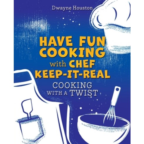 (영문도서) Have Fun Cooking with Chef Keep-It-Real: Cooking with a Twist Paperback, Xulon Press, English, 9781662849718