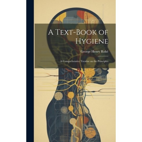 (영문도서) A Text-Book of Hygiene: A Comprehensive Treatise on the Principles Hardcover, Legare Street Press, English, 9781020819308