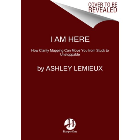 I Am Here: Using Clarity Mapping to Move from Fear to Freedom Hardcover, HarperOne