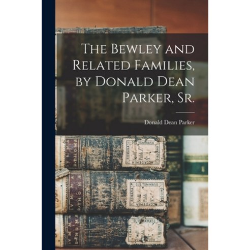 (영문도서) The Bewley and Related Families by Donald Dean Parker Sr. Paperback, Hassell Street Press, English, 9781015189782