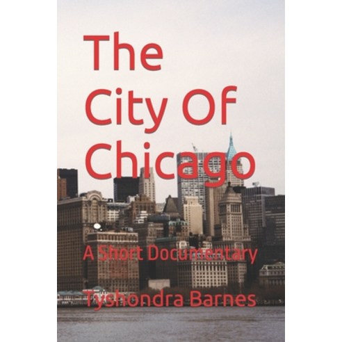(영문도서) The City Of Chicago: A Short Documentary Paperback, Independently Published, English, 9781687369673