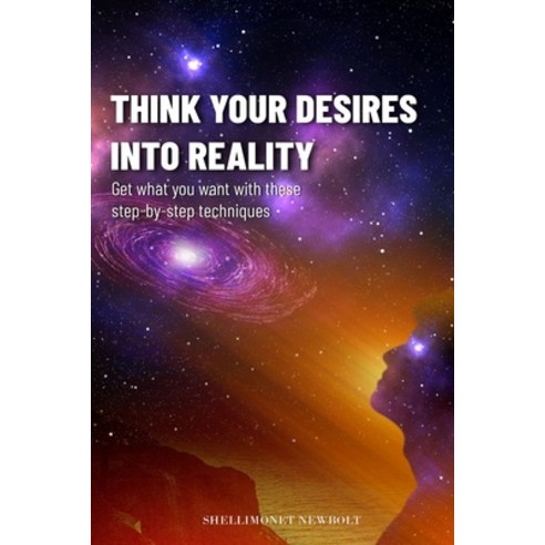 (영문도서) Think Your Desires Into Reality!: Get what You want with these step-by-step techniques Paperback, Independently Published, English, 9798533938495