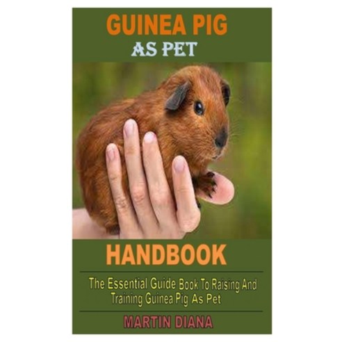 (영문도서) Guinea Pig as Pet: The essential guide book to raising and training guinea pig as pet Paperback, Independently Published, English, 9798827613657