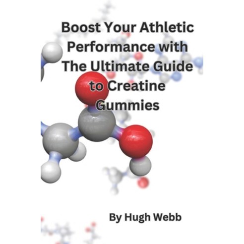 (영문도서) Boost Your Athletic Performance with The Ultimate Guide to Creatine Gummies Paperback, Independently Published, English, 9798389504950