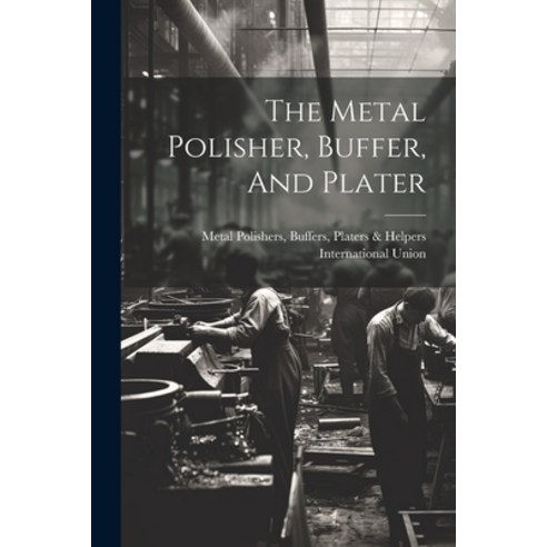(영문도서) The Metal Polisher Buffer And Plater Paperback, Legare Street Press, English, 9781022263499