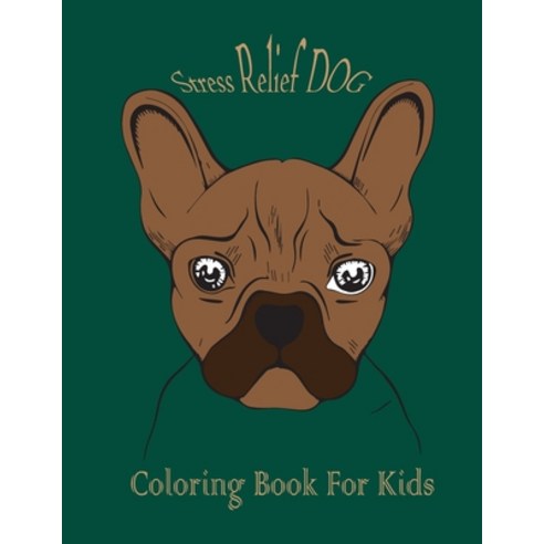 stress relief dog coloring book for kids: an kids Coloring Book Featuring Fun and Relaxing Dog Designs Paperback, Independently Published
